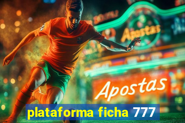 plataforma ficha 777